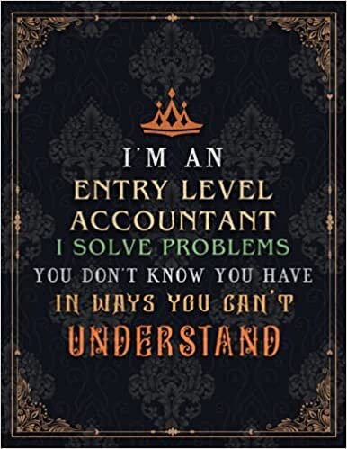 okumak Entry Level Accountant Lined Notebook - I&#39;m An Entry Level Accountant I Solve Problems You Don&#39;t Know You Have In Ways You Can&#39;t Understand Job Title ... Over 100 Pages, A4, Homework, Event, 8.5 x 11