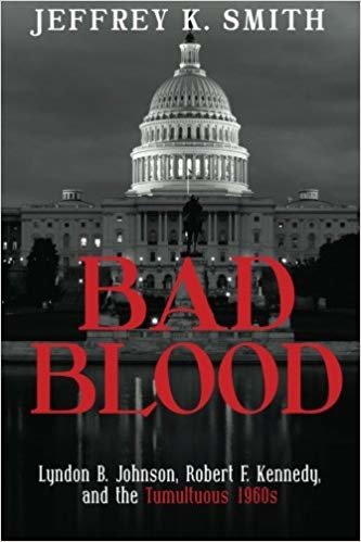 okumak Bad Blood: Lyndon B. Johnson, Robert F. Kennedy, and the Tumultuous 1960s