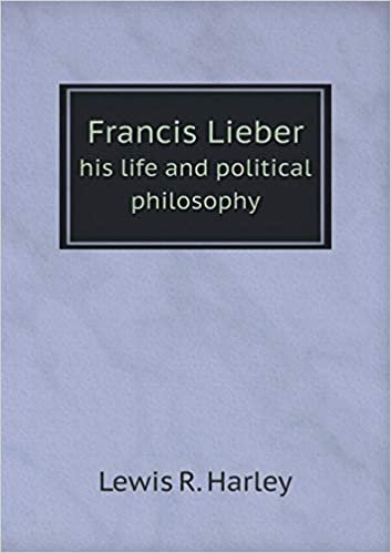 okumak Francis Lieber His Life and Political Philosophy