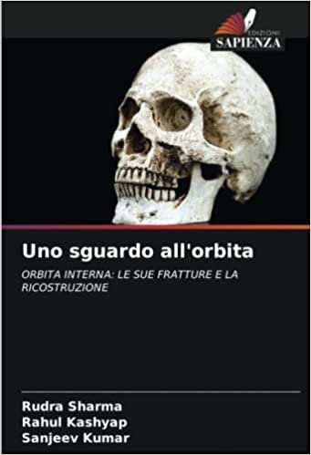 Uno sguardo all'orbita: ORBITA INTERNA: LE SUE FRATTURE E LA RICOSTRUZIONE (Italian Edition)