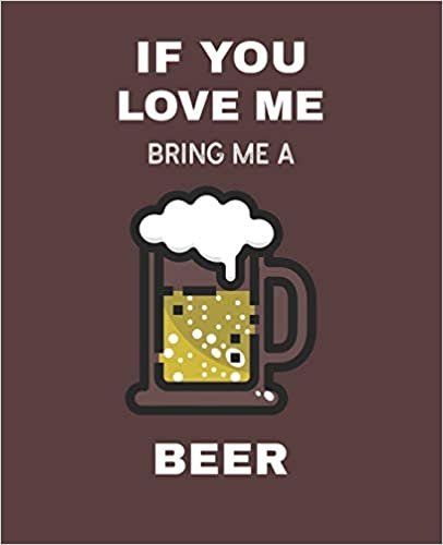 okumak If You Love Me Bring Me A Beer: Ruled Composition Notebook