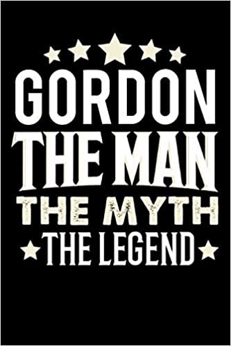 okumak Notizbuch: Gordon The Man The Myth The Legend (120 linierte Seiten als u.a. Tagebuch, Reisetagebuch für Vater, Ehemann, Freund, Kumpe, Bruder, Onkel und mehr)