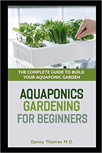 okumak Aquaponics Gardening for Beginners: The Complete Guide to build your Aquaponic Garden