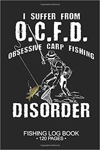 okumak I Suffer From O.C.F.D. Obsessive Carp Disorder Fishing Log Book 120 Pages: Cool Freshwater Game Fish Saltwater Fly Fishes Journal Composition Notebook Notes Day Planner Notepad