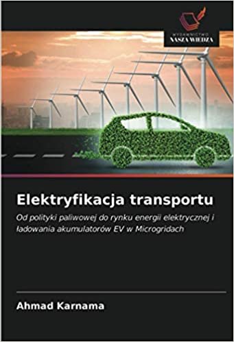 okumak Elektryfikacja transportu: Od polityki paliwowej do rynku energii elektrycznej i ładowania akumulatorów EV w Microgridach