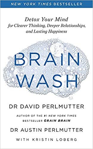 Brain Wash: Detox Your Mind for Clearer Thinking, Deeper Relationships and Lasting Happiness