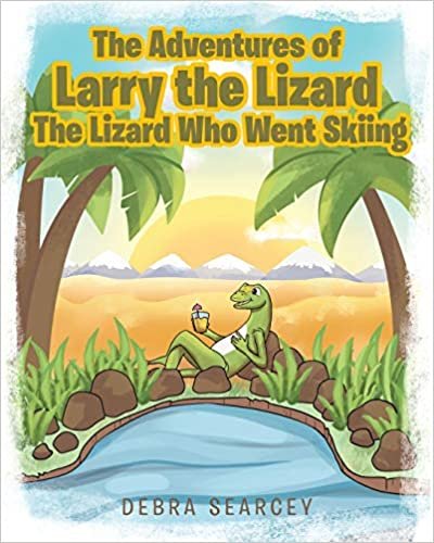 okumak The Adventures of Larry the Lizard: The Lizard Who Went Skiing