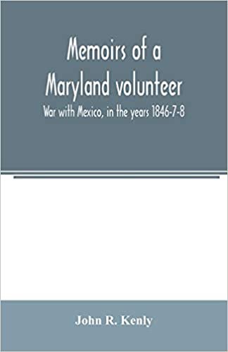 okumak Memoirs of a Maryland volunteer. War with Mexico, in the years 1846-7-8