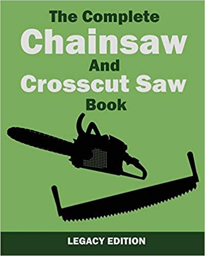 okumak The Complete Chainsaw and Crosscut Saw Book (Legacy Edition): Saw Equipment, Technique, Use, Maintenance, And Timber Work (The Library of American Outdoors Classics)