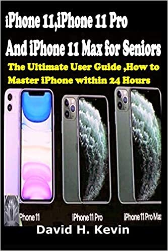 okumak iPhone 11, iPhone 11 Pro And iPhone 11 Max for seniors: The Ultimate user guide, How to Master iPhone within 24 Hours.