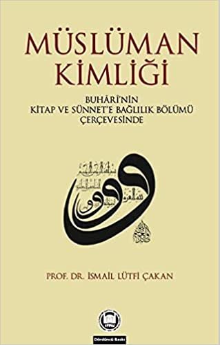okumak Müslüman Kimliği Buhari&#39;nin Kitap Ve Sünnet&#39;e Bağlılık Bölümü Çerçevesinde