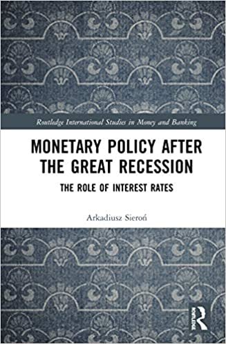 okumak Monetary Policy After the Great Recession: The Role of Interest Rates (Routledge International Studies in Money and Banking)