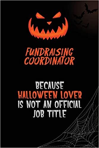 okumak Fundraising Coordinator Because Halloween Lover Is Not An Official Job Title: 6x9 120 Pages Halloween Special Pumpkin Jack O&#39;Lantern Blank Lined Paper Notebook Journal