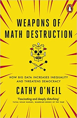 okumak Weapons of Math Destruction: How Big Data Increases Inequality and Threatens Democracy