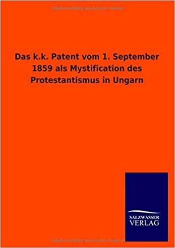 okumak Das k.k. Patent vom 1. September 1859 als Mystification des Protestantismus in Ungarn