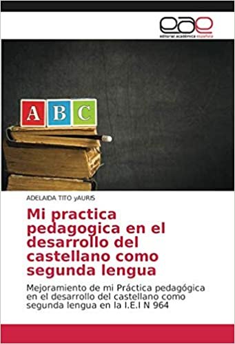 okumak Mi practica pedagogica en el desarrollo del castellano como segunda lengua: Mejoramiento de mi Práctica pedagógica en el desarrollo del castellano como segunda lengua en la I.E.I N 964