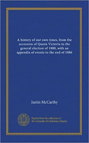 okumak A history of our own times, from the accession of Queen Victoria to the general election of 1880, with an appendix of events to the end of 1886 (v.1)