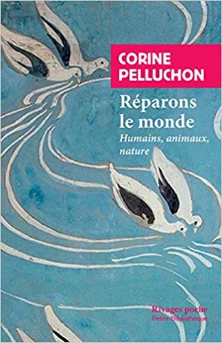 okumak Réparons le monde: Humains, animaux, nature (Rivages Poche Petite Bibliothèque)