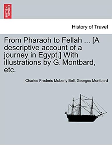 okumak From Pharaoh to Fellah ... [A descriptive account of a journey in Egypt.] With illustrations by G. Montbard, etc.