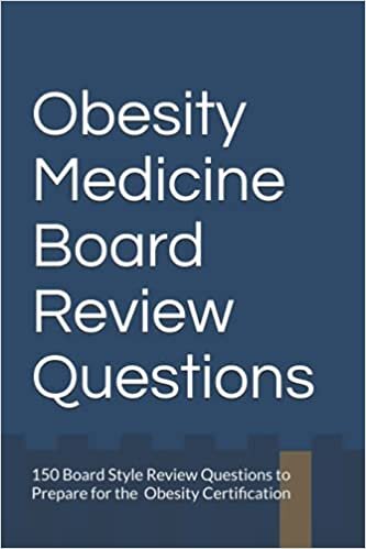 okumak Obesity Medicine Board Review Questions: 150 Board Style Review Questions to Prepare for the American Board of Obesity Medicine Certification