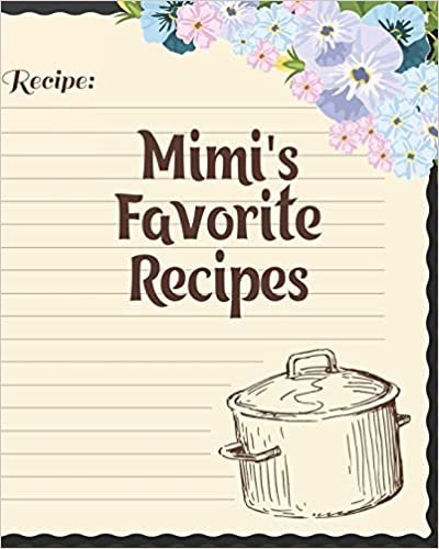 okumak Mimi&#39;s Favorite Recipes: Personalized Blank Cookbook and Custom Recipe Journal to Write in Cute Gift for Women Mom Wife: Recipe Page