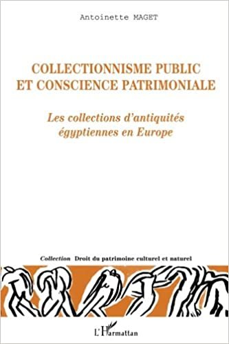 okumak Collectionnisme public et conscience patrimoniale: Les collections d&#39;antiquités égyptiennes en Europe (Droit du Patrimoine culturel et naturel)