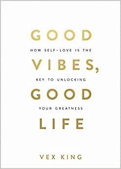 Good Vibes, Good Life: How Self-love Is the Key to Unlocking Your Greatness Paperback تحميل