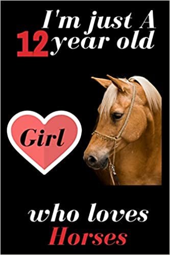okumak I m just an 12 year old girl who loves Horses: Gift for Horse Lovers