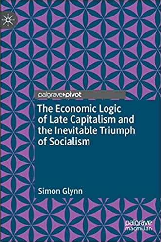okumak The Economic Logic of Late Capitalism and the Inevitable Triumph of Socialism