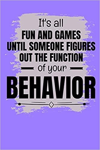 okumak It&#39;s All Fun And Games Until Someone Figures Out The Function Of Your Behavior: Daily Planner : Gift For Behavior Analysis BCBA Specialist, BCBA-D BCaBA.