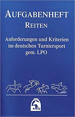 okumak Aufgabenheft - Reiten 2018 (Nationale Aufgaben): Anforderungen und Kriterien im deutschen Turniersport gem. LPO