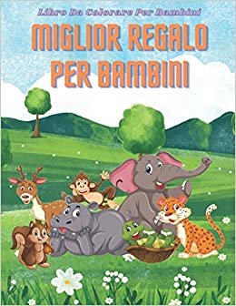 okumak MIGLIOR REGALO PER BAMBINI - Libro Da Colorare Per Bambini: ANIMALI MARINI, ANIMALI DELLA FATTORIA, ANIMALI DELLA GIUNGLA, ANIMALI DEI BOSCHI E ANIMALI DEL CIRCO