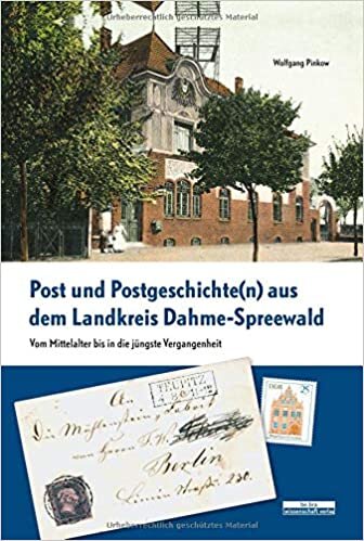 okumak Post und Postgeschichte(n) aus dem Landkreis Dahme-Spreewald: Vom Mittelalter bis in die jüngste Vergangenheit