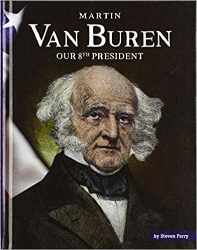 okumak Martin Van Buren: Our 8th President (United States Presidents)