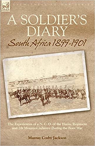 okumak A Soldiers Diary: South Africa 1899-1901-the Experiences of a N. C. O. of the Hants. Regiment and 7th Mounted Infantry During the Boer War