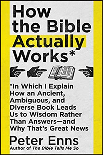 okumak How the Bible Actually Works: In Which I Explain How An Ancient, Ambiguous, and Diverse Book Leads Us to Wisdom Rather Than Answers―and Why That&#39;s Great News