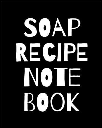 okumak Soap Recipe Notebook: Soaper&#39;s Notebook | Goat Milk Soap | Saponification | Glycerin | Lyes and Liquid | Soap Molds | DIY Soap Maker | Cold Process | Handcrafted
