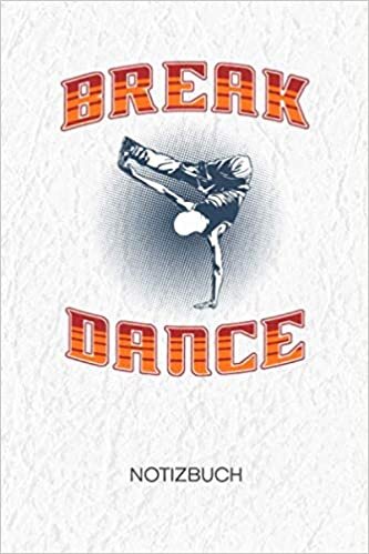 okumak Break Dance: NOTIZBUCH A5 Liniert B-Boy Schreibblock - Notizblock 120 Seiten 6x9 inch Tagebuch - Breakdancer Organizer Straßentanz B-Boy Geschenkidee
