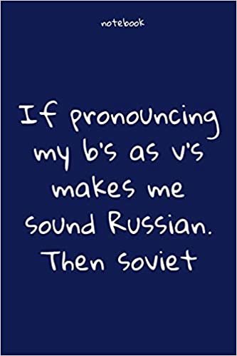 okumak Notebook : Notebook Paper - If pronouncing my b&#39;s as v&#39;s makes me sound Russian. Then soviet - (funny notebook quotes): Lined Notebook Motivational ... , Soft cover, Matte finish. Journal notebook