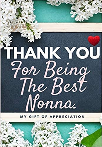 okumak Thank You For Being The Best Nonna: My Gift Of Appreciation: Full Color Gift Book - Prompted Questions - 6.61 x 9.61 inch