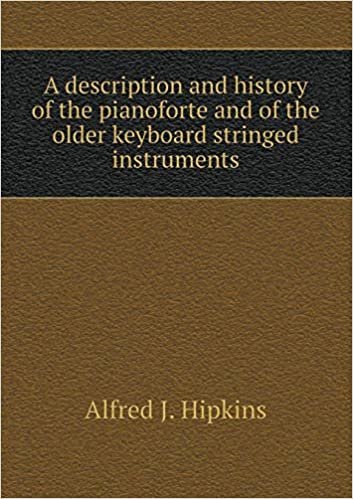 okumak A description and history of the pianoforte and of the older keyboard stringed instruments