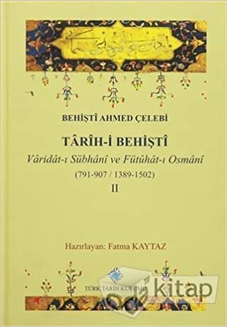 okumak Tarih-i Behişti 2: Varidat-ı Sübhani ve Fütuhat-ı Osmani (791-907 / 1389-1502)