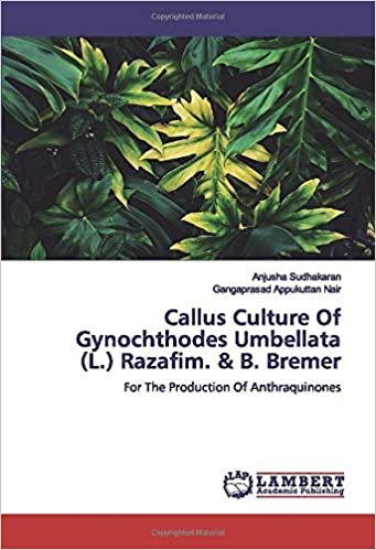 okumak Callus Culture Of Gynochthodes Umbellata (L.) Razafim. &amp; B. Bremer: For The Production Of Anthraquinones