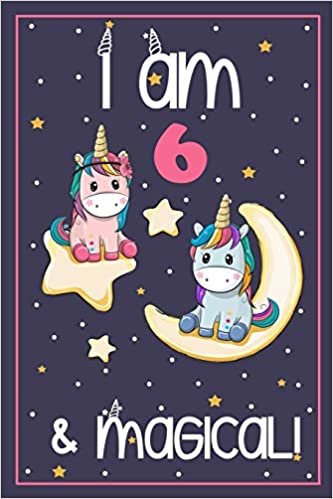 okumak I&#39;m 6 and Magical: Cute Unicorn Birthday Journal on a Navy Background Birthday Gift for a 6 Year Old Girl (6x9&quot; 100 Wide Lined &amp; Blank Pages Notebook with more Artwork Inside)