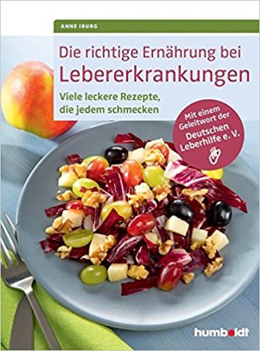 okumak Die richtige Ernährung bei Lebererkrankungen: Viele leckere Rezepte, die jedem schmecken. Mit einem Geleitwort der Deutschen Leberhilfe e. V.