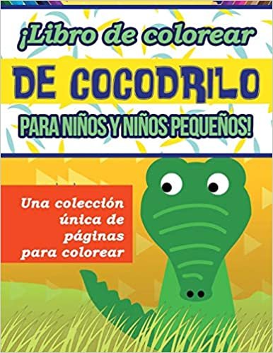okumak ¡Libro de colorear de cocodrilo para niños y niños pequeños! Una colección única de páginas para colorear