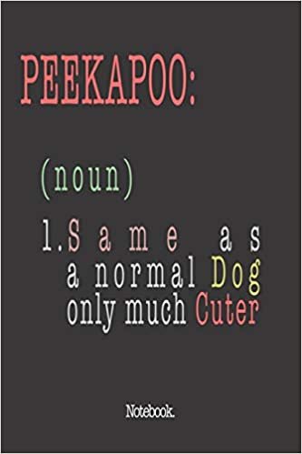 Peekapoo (noun) 1. Same As A Normal Dog Only Much Cuter: Notebook