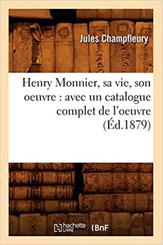 okumak Champfleury, J: Henry Monnier, Sa Vie, Son Oeuvre: Avec Un C (Arts)