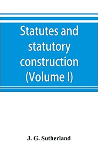 okumak Statutes and statutory construction, including a discussion of legislative powers, constitutional regulations relative to the forms of legislation and to legislative procedure (Volume I)