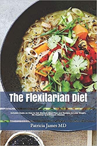 okumak Thе Flexitarian Diet: Includes Guide on How to Get Started, Meal Plan and Recipes tо Lоѕе Weight, Bе Healthier and Prevent Disease